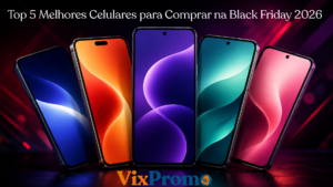 Top 5 Melhores Celulares para Comprar na Black Friday 2026